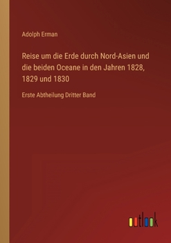 Paperback Reise um die Erde durch Nord-Asien und die beiden Oceane in den Jahren 1828, 1829 und 1830: Erste Abtheilung Dritter Band [German] Book