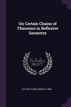 Paperback On Certain Chains of Theorems in Reflexive Geometry Book