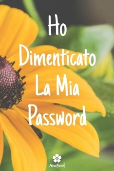 Ho Dimenticato La Mia Password: Un notebook perfetto per proteggere tutti i tuoi nomi utente e password (Italian Edition)