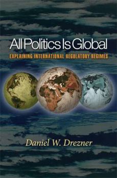 Hardcover All Politics Is Global: Explaining International Regulatory Book