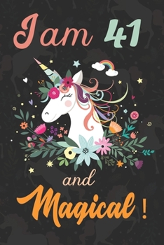 I am 41 and Magical: Cute Unicorn Journal and Happy Birthday Notebook/Diary, Cute Unicorn Birthday Gift for 41th Birthday for beautiful girl.