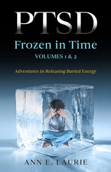 Paperback PTSD Frozen in Time Volumes 1 & 2: Adventures in Releasing Buried Energy Book