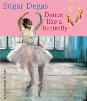 Hardcover Edgar Degas: Dance Like a Butterfly Book