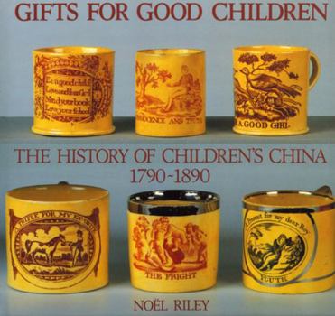 Hardcover Gifts for Good Children: The History of Children's China 1790 - 1890 Book
