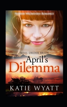 April's Dilemma - Book #4 of the Pioneer Wilderness