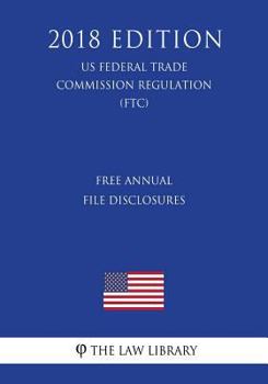 Paperback Free Annual File Disclosures (Us Federal Trade Commission Regulation) (Ftc) (2018 Edition) Book