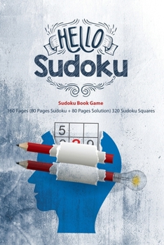 Hello Sudoku, Sudoku Book Game 160 Pages (80 Pages Sudoku + 80 Pages Solution) 320 Sudoku Squares: Sudoku, A Big Sudoku Book With Many Sudoku For The ... For Smart People, Stay Home Play Sudoku