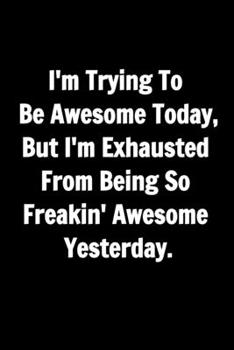 Funny Journals For Women Coworkers - I'm Trying To Be Awesome Today: Remarkable Funny Journals For Women Coworkers To Write in For Women, Funny Office ... lined Notebook Journal To Write in For Women