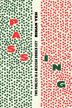 Hardcover Passing: Two Publics in a Mexican Border City Book