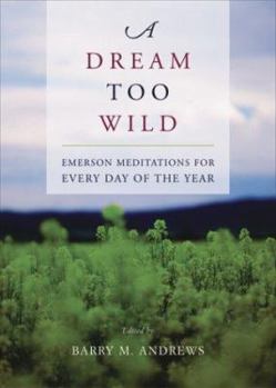 Paperback A Dream Too Wild: Emerson Meditations for Every Day of the Year Book