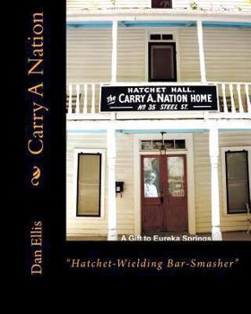 Paperback Carry A Nation: "Hatchet- Wielding Bar-Smasher" Book