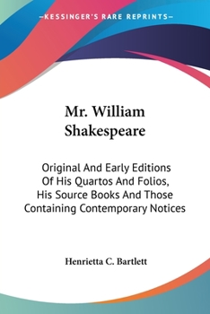 Paperback Mr. William Shakespeare: Original And Early Editions Of His Quartos And Folios, His Source Books And Those Containing Contemporary Notices Book