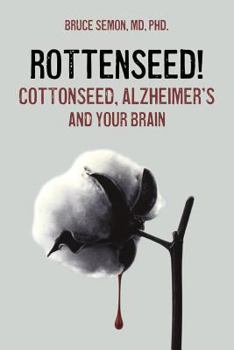 Paperback Rottenseed! Cottonseed, Alzheimer's and Your Brain Book