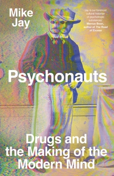 Hardcover Psychonauts: Drugs and the Making of the Modern Mind Book