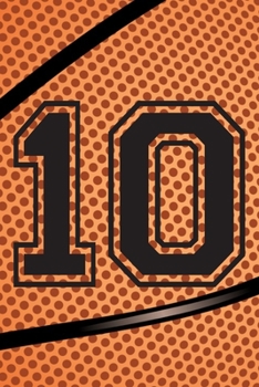 10 Journal: A Basketball Jersey Number #10 Ten Notebook For Writing And Notes: Great Personalized Gift For All Players, Coaches, And Fans (Black Dimple Seam Ball Print)