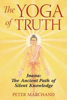 Paperback The Yoga of Truth: Jnana: The Ancient Path of Silent Knowledge Book