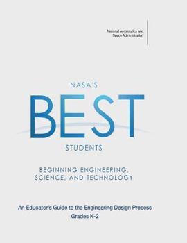 Paperback NASA's BEST Students - Beginning Engineering, Science, and Technology: An Educator's Guide to the Engineering Design Process Grades K-2 Book