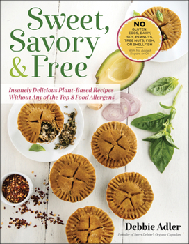 Paperback Sweet, Savory, and Free: Insanely Delicious Plant-Based Recipes Without Any of the Top 8 Food Allergens Book