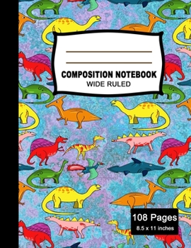 Paperback Composition Notebook: Beautiful Wide Ruled Paper Jurassic Age Notebook Journal - Cute Dinosaurs Colorful Pattern Blank Lined Workbook for Te Book