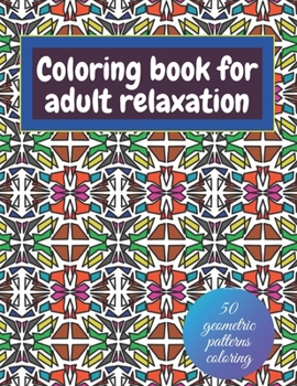 Paperback Geometric coloring books for adults relaxation - 50 geometric patterns coloring: Shapes and patterns of coloring Book