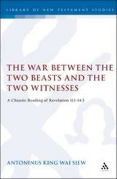 Hardcover The War Between the Two Beasts and the Two Witnesses: A Chiastic Reading of Revelation 11:1-14:5 Book