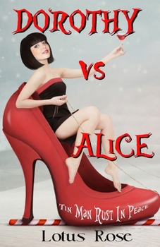 Dorothy vs. Alice: Tin Man Rust in Peace - Book #12 of the Malice in Wonderland