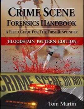 Paperback Crime Scene Forensics Handbook: A Field Guide for the First Responder (Bloodstain Pattern Edition) Book