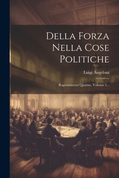 Paperback Della Forza Nella Cose Politiche: Ragionamenti Quattro, Volume 1... [Italian] Book