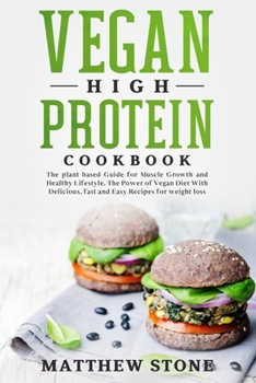 Paperback Vegan High Protein Cookbook: The Plant Based Guide for Muscle Growth and Healthy Lifestyle. the Power of Vegan Diet with Delicious, Fast and Easy R Book