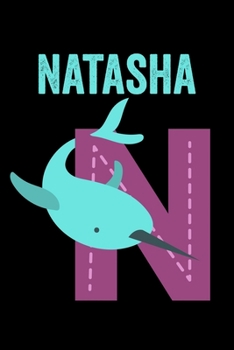 Paperback Natasha: Journal (Diary, Notebook) Personalized Custom Name Alphabet Narwhal Birthday Gift for Girls Book
