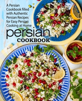 Paperback Persian Cookbook: A Persian Cookbook Filled with Authentic Persian Recipes for Easy Persian Cooking at Home Book