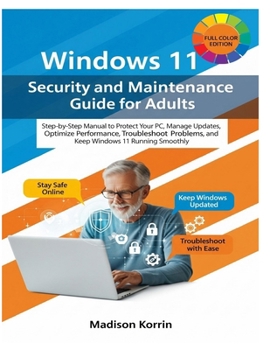 Paperback Windows 11 Security and Maintenance Guide for Adults: Step-by-Step Manual to Protect Your PC, Manage Updates, Optimize Performance, Troubleshoot Probl Book