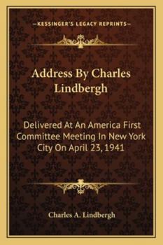 Paperback Address By Charles Lindbergh: Delivered At An America First Committee Meeting In New York City On April 23, 1941 Book