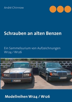 Paperback Schrauben an alten Benzen: Ein Sammelsurium von Aufzeichnungen W124 / W126 [German] Book