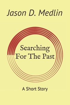 Searching For The Past: A Short Story