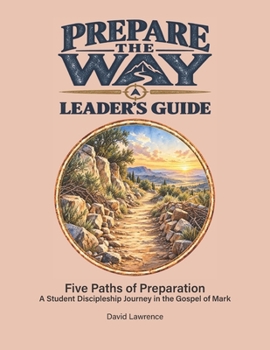 Prepare the Way Leader's Guide: Five Paths of Preparation (Student Discipleship Journeys)