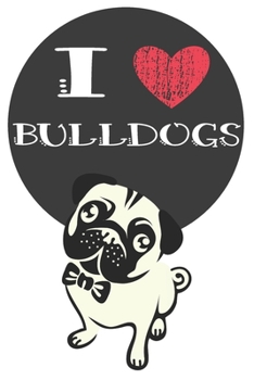 Paperback I Heart Bulldogs: Cute Bulldog Dog Lover Journal / Notebook / Diary Perfect for Birthday Card Present or Christmas Gift Great for kids, Book