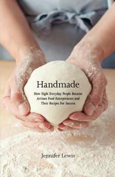Paperback Handmade: How Eight Everyday People Became Artisan Food Entrepreneurs And Their Recipes For Success Book