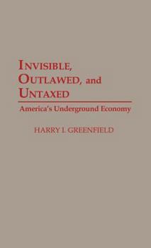 Hardcover Invisible, Outlawed, and Untaxed: America's Underground Economy Book