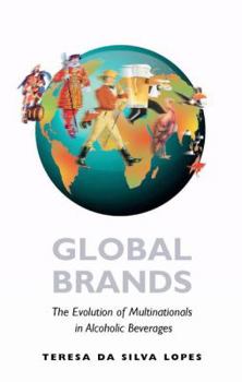 Global Brands: The Evolution of Multinationals in Alcoholic Beverages - Book  of the Cambridge Studies in the Emergence of Global Enterprise