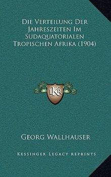 Paperback Die Verteilung Der Jahreszeiten Im Sudaquatorialen Tropischen Afrika (1904) [German] Book