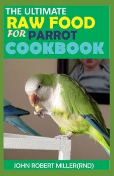 Paperback The Ultimate Raw Food for Parrot Cookbook Book