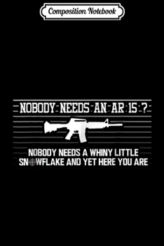 Paperback Composition Notebook: Nobody Needs Snowflake Pro 2nd Amendment AR15 Journal/Notebook Blank Lined Ruled 6x9 100 Pages Book