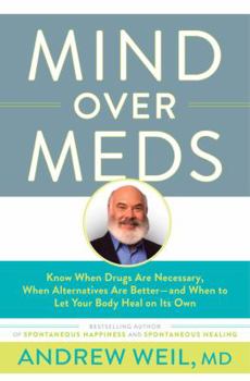 Hardcover Mind Over Meds: Know When Drugs Are Necessary, When Alternatives Are Better - And When to Let Your Body Heal on Its Own Book