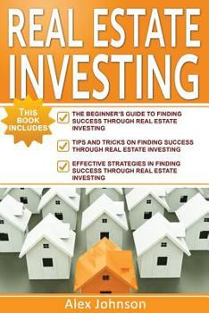 Paperback Real Estate Investing: 3 Manuscripts in 1- Beginner"s Guide+ Tips and Tricks+ Effective Strategies(flipping Houses, Rental Property, Property Book