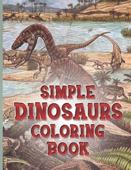 Paperback Simple Dinosaurs Coloring Book: A Fantastic Dinosaur Coloring Book, Great Gift For Boys, Girls, Toddlers, Preschoolers & Adults Book