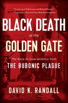 Black Death at the Golden Gate: The Race to Save America from the Bubonic Plague