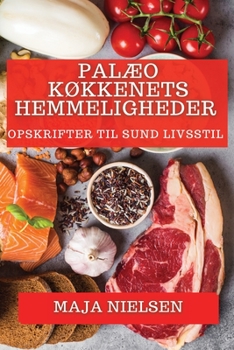 Paperback Palæo Køkkenets Hemmeligheder: Opskrifter til Sund Livsstil [Danish] Book