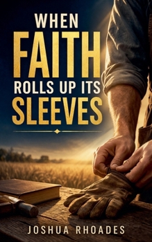 When Faith Rolls Up It's Sleeves (A Life of Service)
