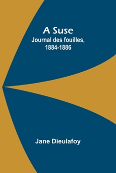 Paperback A Suse: Journal des fouilles, 1884-1886 [French] Book